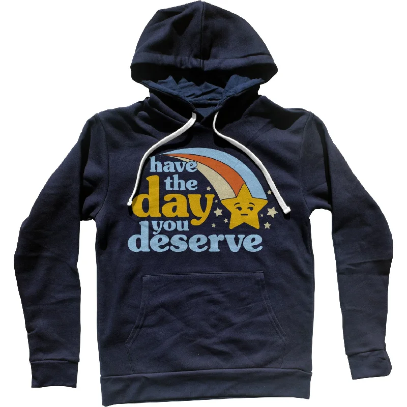 Early Access Have The Day You Deserve Unisex Hoodie