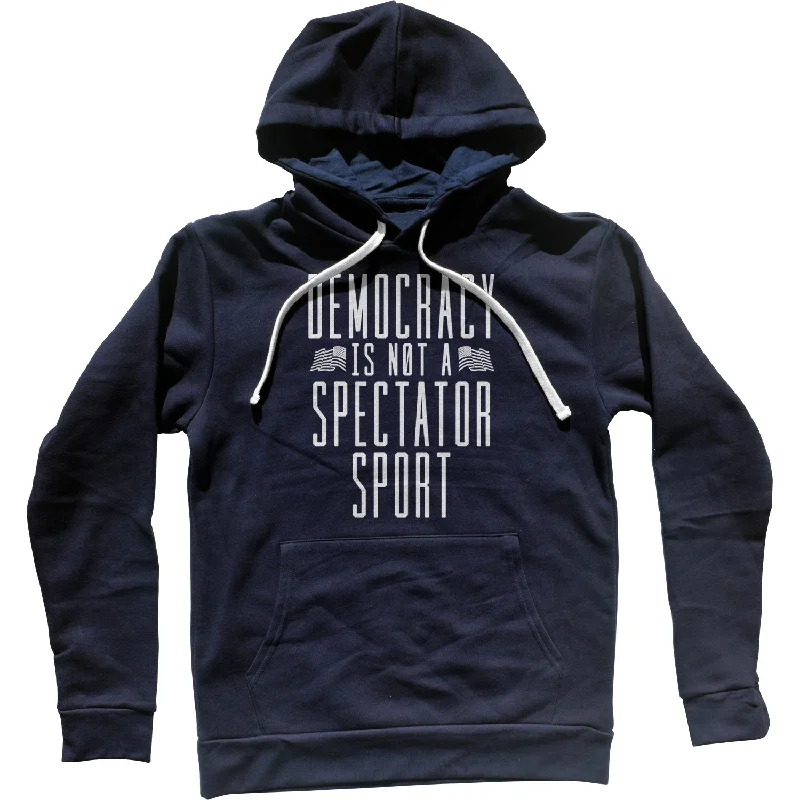 Special Savings Democracy Is Not a Spectator Sport Unisex Hoodie
