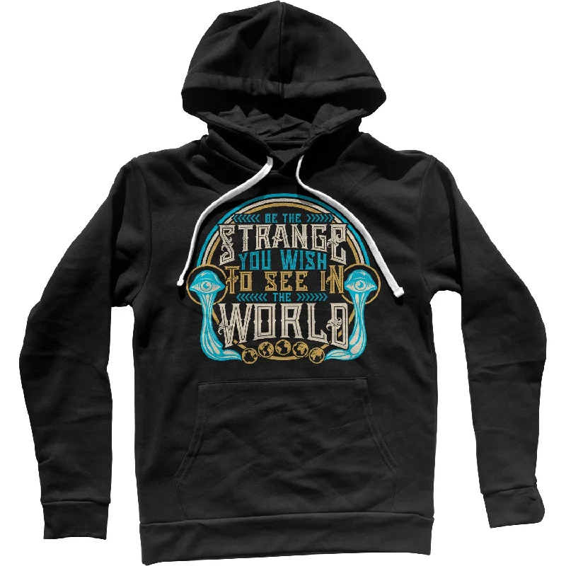 Get It Before It’s Gone Be the Strange You Wish to See in the World Unisex Hoodie